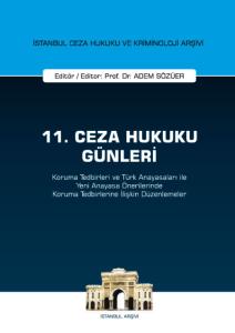 11. Ceza Hukuku Günleri - Koruma Tedbirleri ve Türk Anayasaları ile Yeni Anayasa Önerilerinde Koruma Tedbirlerine İlişkin Düzenl