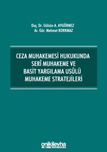 Ceza Muhakemesi Hukukunda Seri Muhakeme ve Basit Yargılama Usulü Muhakeme Stratejileri