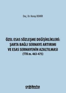 Özel Esas Sözleşme Değişiklikleri: Şarta Bağlı Sermaye Artırımı ve Esas Sermayenin Azaltılması (TTK m. 463-475)