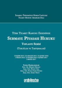 Türk Ticaret Kanunu Ekseninde Sermaye Piyasası Hukuku Toplantı Serisi (Tebliğler ve Tartışmalar)