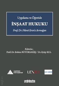 Uygulama ve Öğretide İnşaat Hukuku Prof. Dr. Fikret EREN'e Armağan