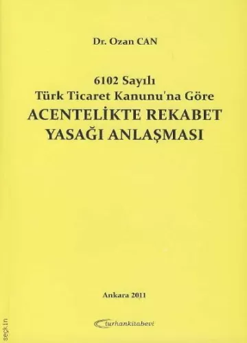 Acentelikte Rekabet Yasağı Anlaşması ( 6102 Sayılı Tiçaret Kanunu'na Göre )