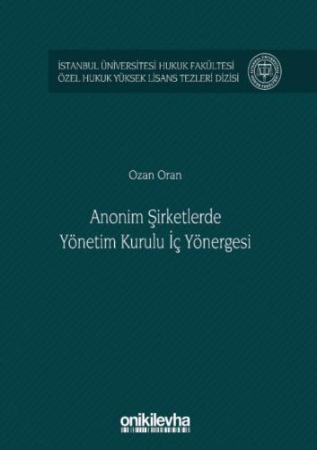 Anonim Şirketlerde Yönetim Kurulu İç Yönergesi  ( İstanbul Üniversitesi Hukuk Fakültesi Özel Hukuk Yüksek Lisans Tezleri Dizisi No: 48 )