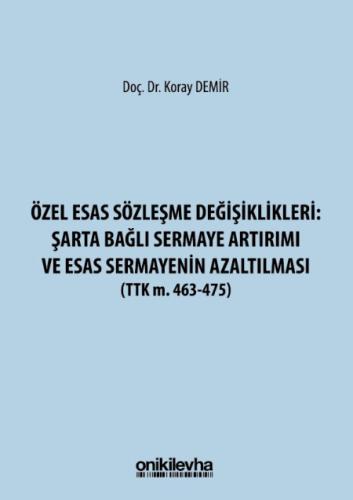 Özel Esas Sözleşme Değişiklikleri: Şarta Bağlı Sermaye Artırımı ve Esas Sermayenin Azaltılması (TTK m. 463-475)