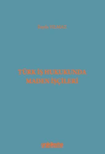 Türk İş Hukukunda Maden İşçileri