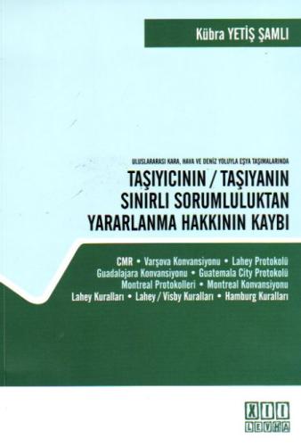 Uluslararası Kara, Hava ve Deniz Yoluyla Eşya Taşımalarında Taşıyıcının / Taşıyanın Sınırlı Sorumluluktan Yararlanma Hakkının Kaybı