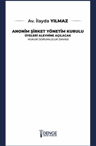 Anonim Şirket Yönetim Kurulu Üyeleri Aleyhine Açılacak Hukuki Sorumluluk Davası