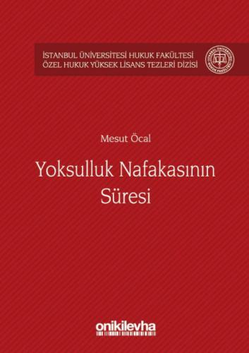 Yoksulluk Nafakasının Süresi ( İstanbul Üniversitesi Hukuk Fakültesi Özel Hukuk Yüksek Lisans Tezleri Dizisi No:15 )